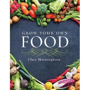 Pen & Sword Books Ltd Grow Your Own Food Pen & Sword Books Ltd Grow Your Own Food