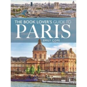 Pen & Sword Books Ltd The Book Lover'S Guide To Paris Pen & Sword Books Ltd The Book Lover'S Guide To Paris