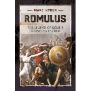 Pen & Sword Books Ltd Romulus : The Legend Of Rome'S Founding Father Pen & Sword Books Ltd Romulus : The Legend Of Rome'S Founding Father