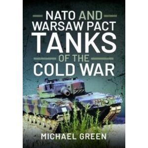 Pen & Sword Books Ltd Nato And Warsaw Pact Tanks Of The Cold War Pen & Sword Books Ltd Nato And Warsaw Pact Tanks Of The Cold War