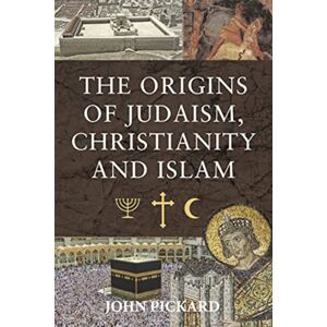 Pen & Sword Books Ltd The Origins Of Judaism, Christianity And Islam Pen & Sword Books Ltd The Origins Of Judaism, Christianity And Islam