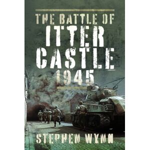 Pen & Sword Books Ltd The Battle Of Itter Castle, 1945 Pen & Sword Books Ltd The Battle Of Itter Castle, 1945