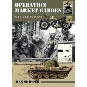 Pen & Sword Books Ltd Operation Market Garden : A Bridge Too Far Pen & Sword Books Ltd Operation Market Garden : A Bridge Too Far