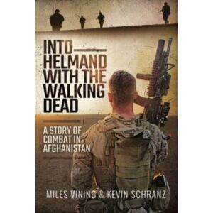 Pen & Sword Books Ltd Into Helmand With The Walking Dead : A Story Of Combat In Afghanistan Pen & Sword Books Ltd Into Helmand With The Walking Dead : A Story Of Combat In Afghanistan