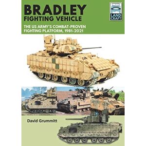 Pen & Sword Books Ltd Bradley Fighting Vehicle : The Us Army'S Combat-Proven Fighting Platform, 1981-2021 Pen & Sword Books Ltd Bradley Fighting Vehicle : The Us Army'S Combat-Proven Fighting Platform, 1981-2021