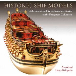 Pen & Sword Books Ltd Historic Ship Models Of The Seventeenth And Eighteenth Centuries : In The Kriegstein Collection Pen & Sword Books Ltd Historic Ship Models Of The Seventeenth And Eighteenth Centuries : In The Kriegstein Collection