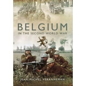 Pen & Sword Books Ltd Belgium In The Second World War Pen & Sword Books Ltd Belgium In The Second World War