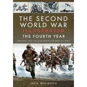 Pen & Sword Books Ltd The Second World War Illustrated : The Fourth Year Pen & Sword Books Ltd The Second World War Illustrated : The Fourth Year
