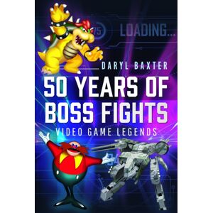 Pen & Sword Books Ltd 50 Years Of Boss Fights : Video Game Legends Pen & Sword Books Ltd 50 Years Of Boss Fights : Video Game Legends