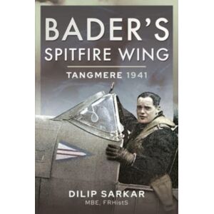 Pen & Sword Books Ltd Bader'S Spitfire Wing: Tangmere 1941 Pen & Sword Books Ltd Bader'S Spitfire Wing: Tangmere 1941
