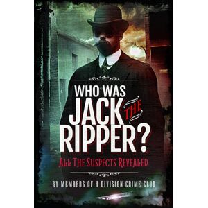 Pen & Sword Books Ltd Who Was Jack The Ripper? : All The Suspects Revealed Pen & Sword Books Ltd Who Was Jack The Ripper? : All The Suspects Revealed