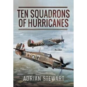 Pen & Sword Books Ltd Ten Squadrons Of Hurricanes Pen & Sword Books Ltd Ten Squadrons Of Hurricanes