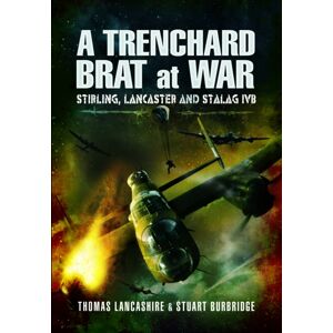 Pen & Sword Books Ltd A Trenchard Brat At War : Stirling, Lancaster And Stalag Ivb Pen & Sword Books Ltd A Trenchard Brat At War : Stirling, Lancaster And Stalag Ivb