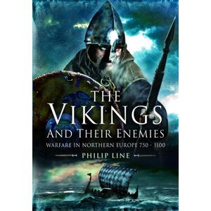 Pen & Sword Books Ltd The Vikings And Their Enemies : Warfare In Northern Europe, 750-1100 Pen & Sword Books Ltd The Vikings And Their Enemies : Warfare In Northern Europe, 750-1100