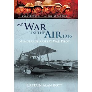 Pen & Sword Books Ltd My War In The Air 1916 : Memoirs Of A Great War Pilot Pen & Sword Books Ltd My War In The Air 1916 : Memoirs Of A Great War Pilot