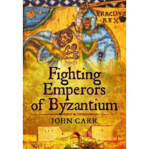 Pen & Sword Books Ltd Fighting Emperors Of Byzantium Pen & Sword Books Ltd Fighting Emperors Of Byzantium