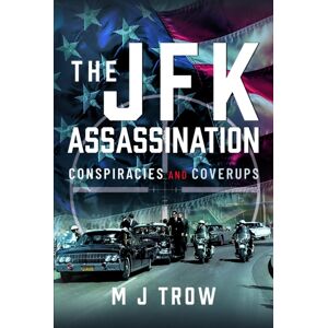 Pen & Sword Books Ltd The Jfk Assassination : Conspiracies And Coverups Pen & Sword Books Ltd The Jfk Assassination : Conspiracies And Coverups