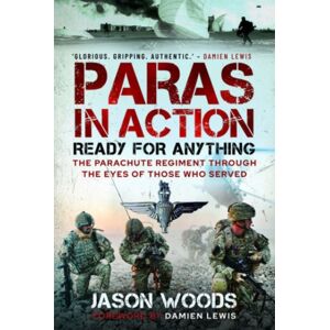 Pen & Sword Books Ltd Paras In Action : Ready For Anything – The Parachute Regiment Through The Eyes Of Those Who Served Pen & Sword Books Ltd Paras In Action : Ready For Anything – The Parachute Regiment Through The Eyes Of Those Who Served