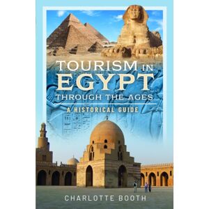 Pen & Sword Books Ltd Tourism In Egypt Through The Ages : A Historical Guide Pen & Sword Books Ltd Tourism In Egypt Through The Ages : A Historical Guide