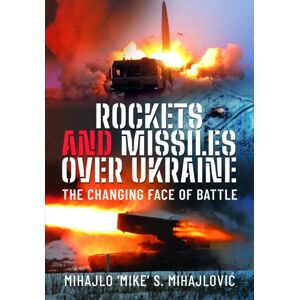Pen & Sword Books Ltd Rockets And Missiles Over Ukraine : The Changing Face Of Battle Pen & Sword Books Ltd Rockets And Missiles Over Ukraine : The Changing Face Of Battle