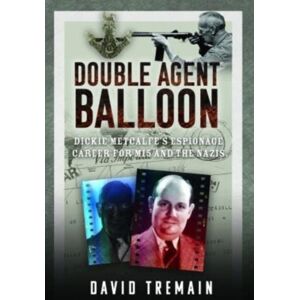 Pen & Sword Books Ltd Double Agent Balloon : Dickie Metcalfe'S Espionage Career For Mi5 And The Nazis Pen & Sword Books Ltd Double Agent Balloon : Dickie Metcalfe'S Espionage Career For Mi5 And The Nazis
