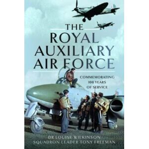 Pen & Sword Books Ltd The Royal Auxiliary Air Force : Commemorating 100 Years Of Service Pen & Sword Books Ltd The Royal Auxiliary Air Force : Commemorating 100 Years Of Service