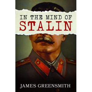 Pen & Sword Books Ltd In The Mind Of Stalin Pen & Sword Books Ltd In The Mind Of Stalin