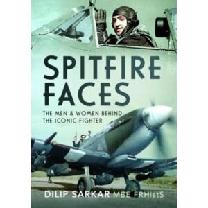 Pen & Sword Books Ltd Spitfire Faces : The Men And Women Behind The Iconic Fighter Pen & Sword Books Ltd Spitfire Faces : The Men And Women Behind The Iconic Fighter