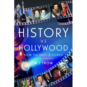 Pen & Sword Books Ltd History Vs Hollywood : How The Past Is Filmed Pen & Sword Books Ltd History Vs Hollywood : How The Past Is Filmed