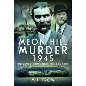 Pen & Sword Books Ltd The Meon Hill Murder, 1945 : Unsolved Crime In Witch Country Pen & Sword Books Ltd The Meon Hill Murder, 1945 : Unsolved Crime In Witch Country