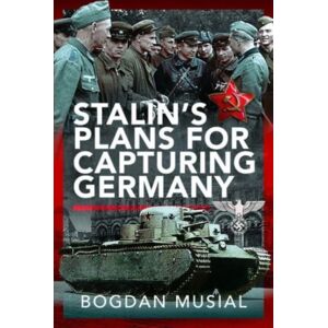 Pen & Sword Books Ltd Stalin'S Plans For Capturing Germany Pen & Sword Books Ltd Stalin'S Plans For Capturing Germany