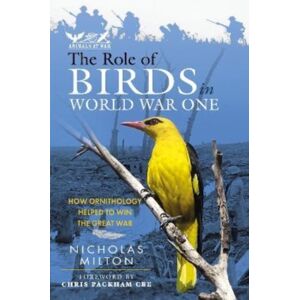 Pen & Sword Books Ltd The Role Of Birds In World War One : How Ornithology Helped To Win The Great War Pen & Sword Books Ltd The Role Of Birds In World War One : How Ornithology Helped To Win The Great War