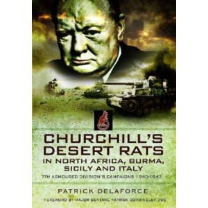 Pen & Sword Books Ltd Churchill'S Desert Rats In North Africa, Burma, Sicily And Italy : 7th Armoured Division'S Campaigns, 1940-1943 Pen & Sword Books Ltd Churchill'S Desert Rats In North Africa, Burma, Sicily And Italy : 7th Armoured Division'S Campaigns, 1940-1943