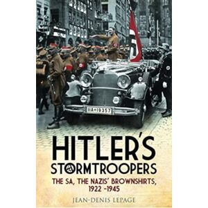 Pen & Sword Books Ltd Hitler'S Stormtroopers : The Sa, The Nazis' Brownshirts, 1922 - 1945 Pen & Sword Books Ltd Hitler'S Stormtroopers : The Sa, The Nazis' Brownshirts, 1922 - 1945