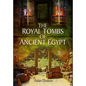Pen & Sword Books Ltd The Royal Tombs Of Ancient Egypt Pen & Sword Books Ltd The Royal Tombs Of Ancient Egypt