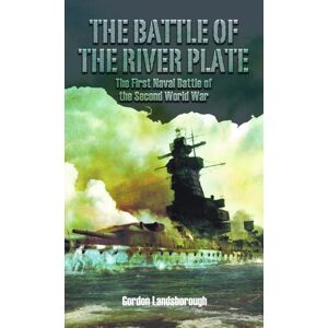 Pen & Sword Books Ltd The Battle Of The River Plate : The First Naval Battle Of The Second World War Pen & Sword Books Ltd The Battle Of The River Plate : The First Naval Battle Of The Second World War