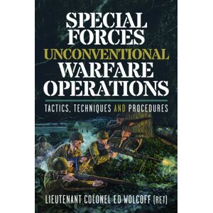 Pen & Sword Books Ltd Special Forces Unconventional Warfare Operations : Tactics, Techniques And Procedures Pen & Sword Books Ltd Special Forces Unconventional Warfare Operations : Tactics, Techniques And Procedures