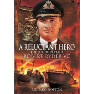 Pen & Sword Books Ltd In Command At St Nazaire (A Reluctant Hero) : The Life Of Captain Robert Ryder Vc Pen & Sword Books Ltd In Command At St Nazaire (A Reluctant Hero) : The Life Of Captain Robert Ryder Vc