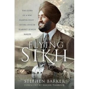Pen & Sword Books Ltd The Flying Sikh : The Story Of A Ww1 Fighter Pilot Flying Officer Hardit Singh Malik Pen & Sword Books Ltd The Flying Sikh : The Story Of A Ww1 Fighter Pilot Flying Officer Hardit Singh Malik