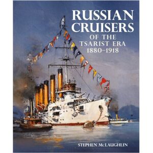 Pen & Sword Books Ltd Russian Cruisers Of The Tsarist Era : 1880–1918 Pen & Sword Books Ltd Russian Cruisers Of The Tsarist Era : 1880–1918