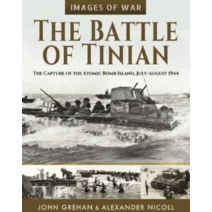 Pen & Sword Books Ltd The Battle Of Tinian : The Capture Of The Atomic Bomb Island, July-August 1944 Pen & Sword Books Ltd The Battle Of Tinian : The Capture Of The Atomic Bomb Island, July-August 1944
