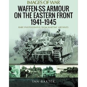 Pen & Sword Books Ltd Waffen-Ss Armour On The Eastern Front 1941 1945 : Rare Photographs From Wartime Archives Pen & Sword Books Ltd Waffen-Ss Armour On The Eastern Front 1941 1945 : Rare Photographs From Wartime Archives