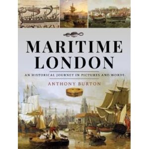 Pen & Sword Books Ltd Maritime London : An Historical Journey In Pictures And Words Pen & Sword Books Ltd Maritime London : An Historical Journey In Pictures And Words