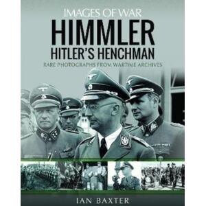 Pen & Sword Books Ltd Himmler: Hitler'S Henchman : Rare Photographs From Wartime Archives Pen & Sword Books Ltd Himmler: Hitler'S Henchman : Rare Photographs From Wartime Archives