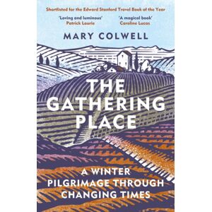 Bloomsbury Publishing PLC The Gathering Place : A Winter Pilgrimage Through Changing Times Bloomsbury Publishing PLC The Gathering Place : A Winter Pilgrimage Through Changing Times
