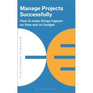 Bloomsbury Publishing PLC Manage Projects Successfully Bloomsbury Publishing PLC Manage Projects Successfully