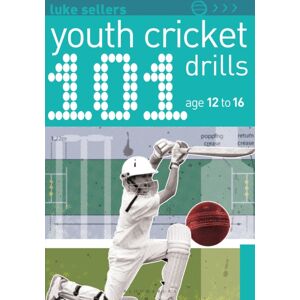 Bloomsbury Publishing PLC 101 Youth Cricket Drills Age 12-16 Bloomsbury Publishing PLC 101 Youth Cricket Drills Age 12-16