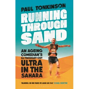 Bloomsbury Publishing PLC Running Through Sand : An Ageing Comedian’s Ill-Thought-Out Ultra In The Sahara Bloomsbury Publishing PLC Running Through Sand : An Ageing Comedian’s Ill-Thought-Out Ultra In The Sahara