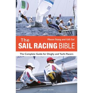 Bloomsbury Publishing PLC The Sail Racing Bible : The Complete Guide For Dinghy And Yacht Racers Bloomsbury Publishing PLC The Sail Racing Bible : The Complete Guide For Dinghy And Yacht Racers