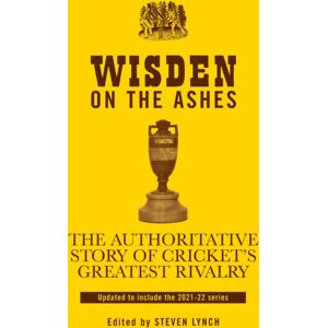 Bloomsbury Publishing PLC Wisden On The Ashes : The Authoritative Story Of Cricket'S Greatest Rivalry Bloomsbury Publishing PLC Wisden On The Ashes : The Authoritative Story Of Cricket'S Greatest Rivalry